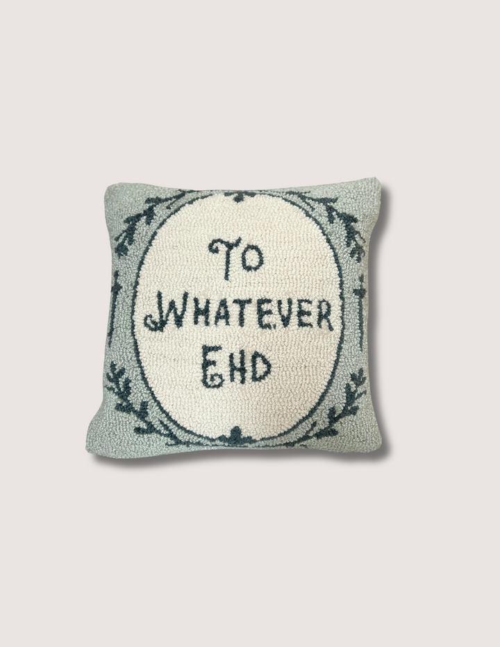 To Whatever End Pillow