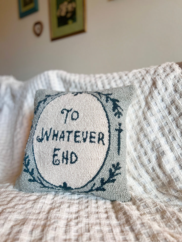 To Whatever End Pillow